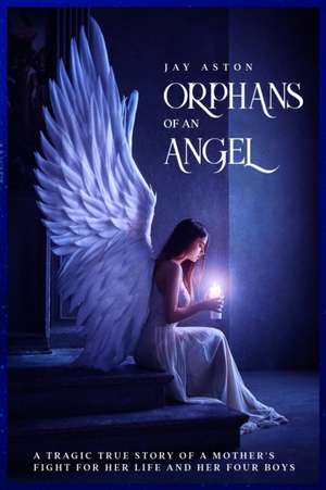 Orphans of an Angel de Jay Aston