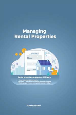 Managing Rental Properties - rental property management 101 learn how to own rental real estate, manage & start a rental property investing business. make passive income from your investment today de Kenneth Parker