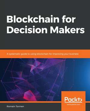 Blockchain for Decision Makers de Romain Tormen