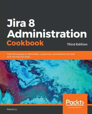 Jira 8 Administration Cookbook de Patrick Li