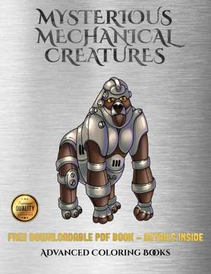 Advanced Coloring Books (Mysterious Mechanical Creatures) de James Manning