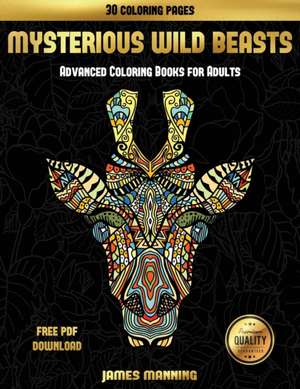 Advanced Coloring Books for Adults (Mysterious Wild Beasts) de James Manning