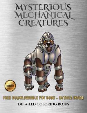 Detailed Coloring Books (Mysterious Mechanical Creatures) de James Manning