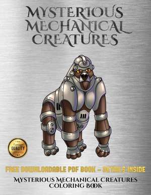 Mysterious Mechanical Creatures Coloring Book de James Manning