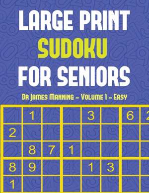 Large Print Sudoku for Seniors (Easy) Vol 1 de James Manning