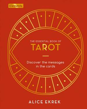 The Essential Book of Tarot de Alice Ekrek