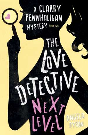 The Love Detective: Next Level de Angela Dyson