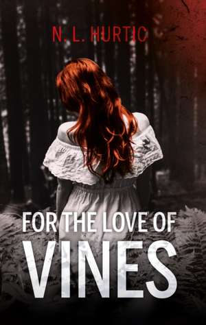 For the Love of Vines de N. L. Hurtic