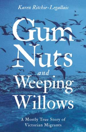 Gum Nuts and Weeping Willows de Karen Ritchie-Legallais