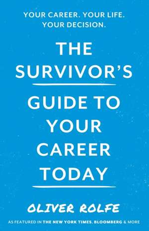 The Survivors Guide To Your Career Today de Oliver Rolfe