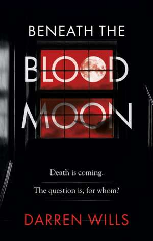 Beneath the Blood Moon de Darren Wills