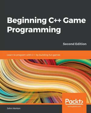 Beginning C++ Game Programming - Second Edition de John Horton