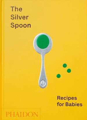 The Silver Spoon Recipes for Babies de The Silver Spoon Kitchen