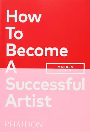 How To Become A Successful Artist de Magnus Resch