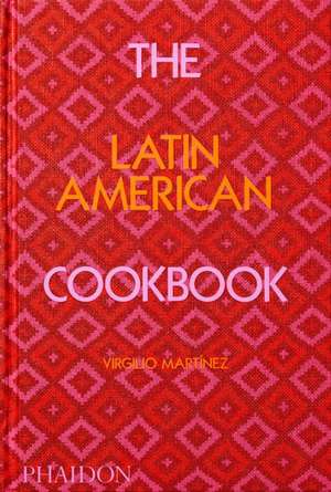 The Latin American Cookbook de Virgilio Martinez