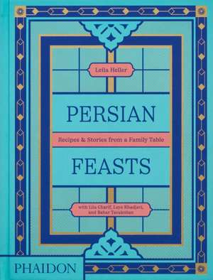 Persian Feasts de Leila Taghinia-Milani Heller