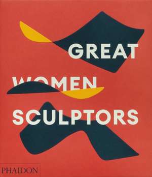 Great Women Sculptors de Editors Phaidon