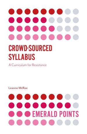 Crowd–Sourced Syllabus – A Curriculum for Resistance de Leanne Mcrae