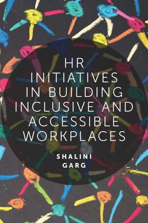 HR Initiatives in Building Inclusive and Accessible Workplaces de Shalini Garg