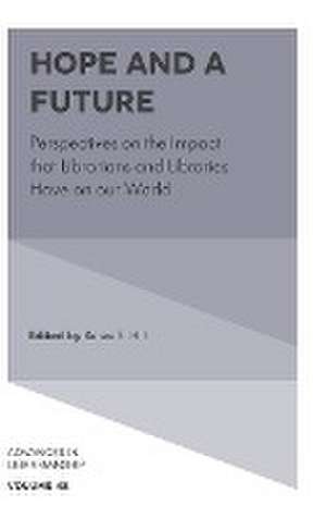 Hope and a Future – Perspectives on the Impact that Librarians and Libraries Have on our World de Renee F. Hill