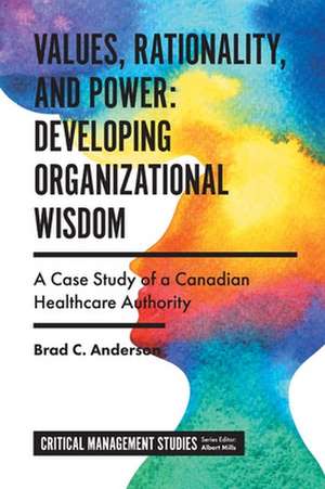 Values, Rationality, and Power: Developing Organ – A Case Study of a Canadian Healthcare Authority de Brad C. Anderson