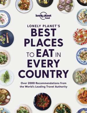 Lonely Planet's Best Places to Eat in Every Country de Lonely Planet Food