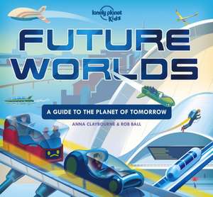 Lonely Planet Kids Future Worlds de Anna Claybourne