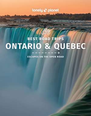 Lonely Planet Best Road Trips Ontario & Quebec de Lonely Planet