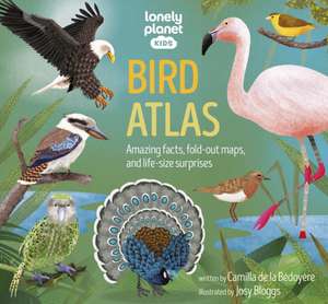 Lonely Planet Kids Bird Atlas de Camilla De La Bedoyere