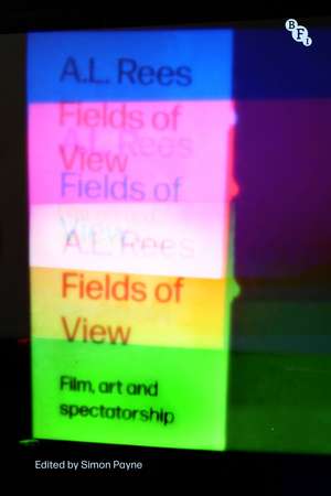 Fields of View: Film, Art and Spectatorship de A.L. Rees