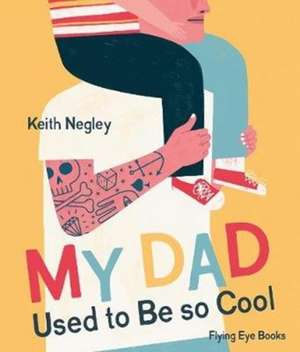 My Dad Used to Be So Cool de Keith Negley