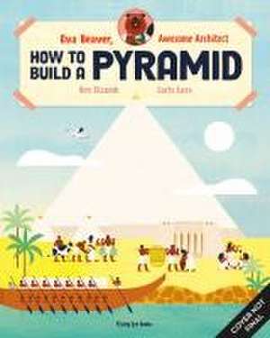 Eva Beaver, Awesome Architect: How to Build a Pyramid de Ben Elcomb