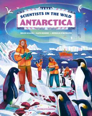 Scientists in the Wild: Antarctica de Helen Scales