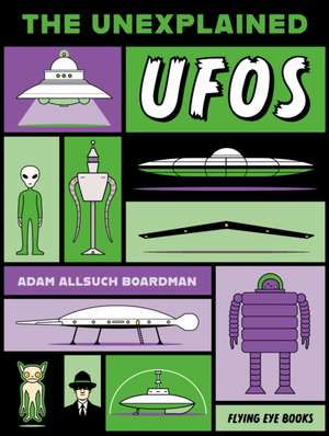 The Unexplained: UFOs de Adam Allsuch Boardman