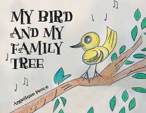 My bird and my family tree de Angelique Pesce