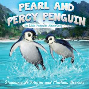 Pearl and Percy Penguin: The Little Penguins' Adventures de Stephanie de Freitas