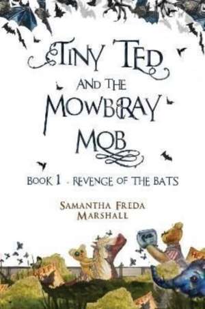 Tiny Ted and the Mowbray Mob de Samantha Freda Marshall