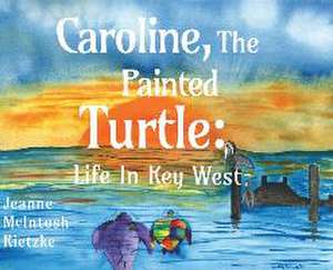 Caroline, The Painted Turtle de Jeanne McIntosh Rietzke