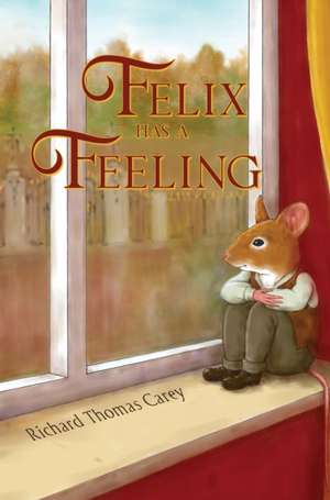 Felix Has a Feeling de Richard Thomas Carey