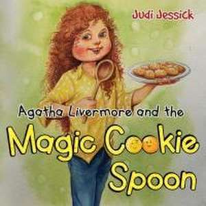 Agatha Livermore and the Magic Cookie Spoon de Judi Jessick