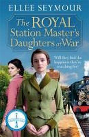 The Royal Station Master's Daughters at War de Ellee Seymour