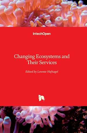 Changing Ecosystems and Their Services de Levente Hufnagel