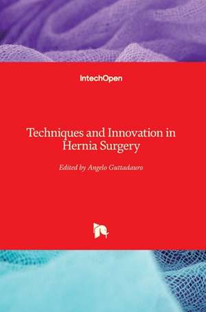 Techniques and Innovation in Hernia Surgery de Angelo Guttadauro