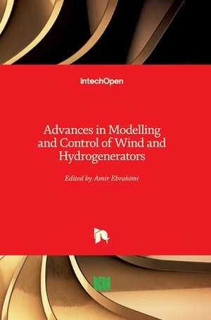 Advances in Modelling and Control of Wind and Hydrogenerators de Amir Ebrahimi