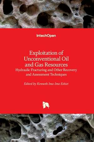 Exploitation of Unconventional Oil and Gas Resources de Kenneth Imo-Imo Israel Eshiet