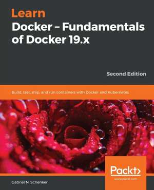 Learn Docker - Fundamentals of Docker 19.x de Gabriel N. Schenker