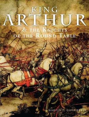 King Arthur & the Knights of the Round Table de Martin J Dougherty