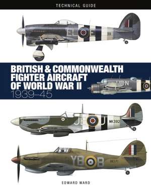 British and Commonwealth Fighter Aircraft of World War II de Edward Ward