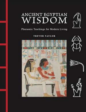 Ancient Egyptian Wisdom de Trevor Naylor