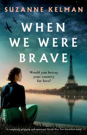 When We Were Brave: A completely gripping and emotional WW2 historical novel de Suzanne Kelman